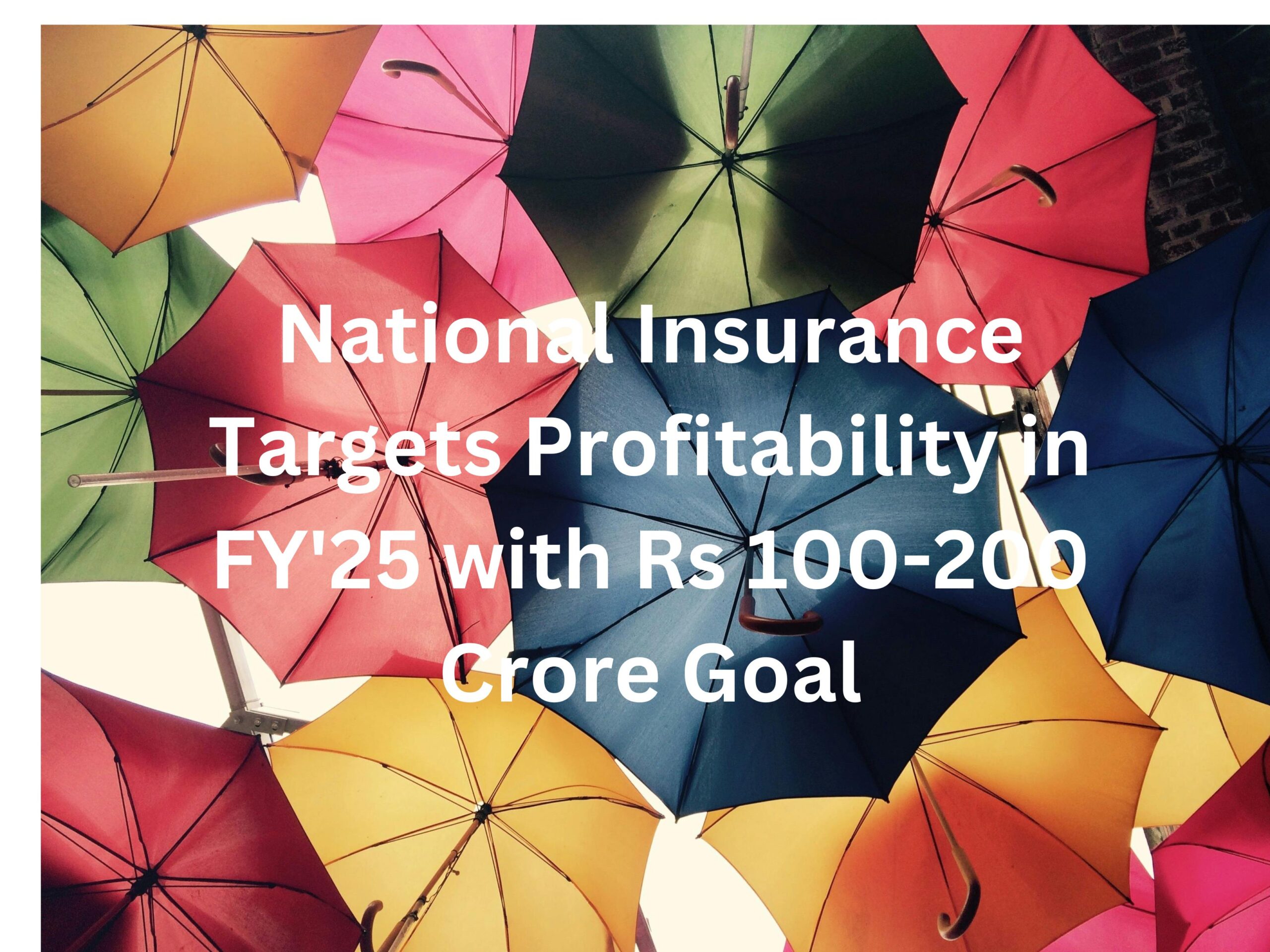 National Insurance Targets Profitability in FY'25 with Rs 100-200 Crore Goal